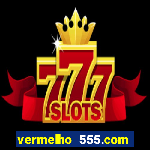 vermelho 555.com paga mesmo